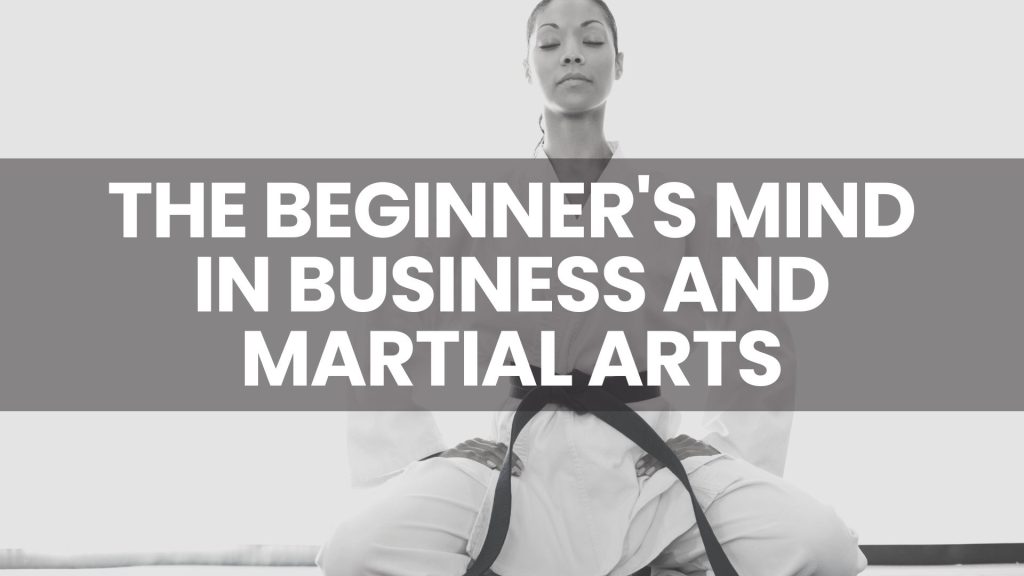 beginners mind in business and martial arts