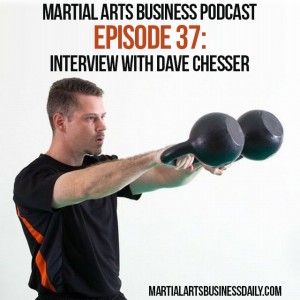 Martial Arts Business Podcast Episode 37 with Dave Chesser