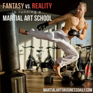 Reality versus fantasy in running a martial art school