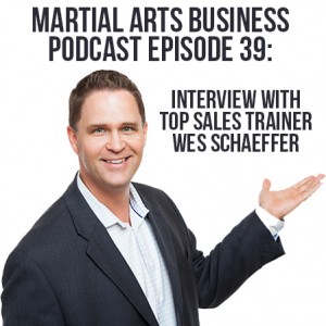 Martial Arts Business Podcast Interview with Wes Schaeffer